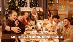 Mơ thấy ăn uống đông người